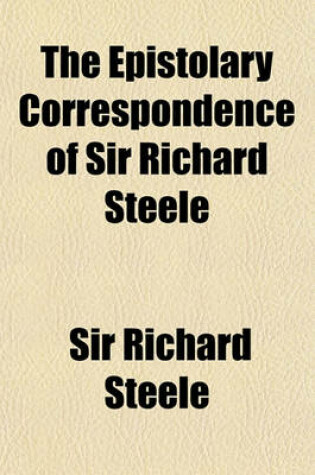 Cover of The Epistolary Correspondence of Sir Richard Steele