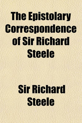 Book cover for The Epistolary Correspondence of Sir Richard Steele