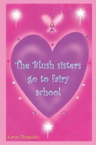 Cover of The Blush sisters go to fairy school.