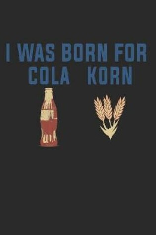 Cover of I Was Born for Cola Korn