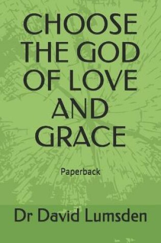 Cover of Choose the God of Love and Grace