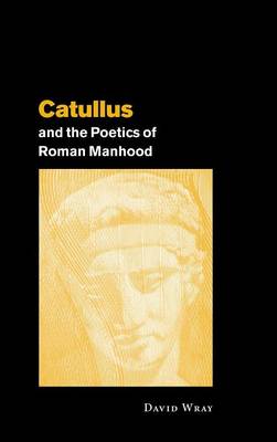 Book cover for Catullus and the Poetics of Roman Manhood