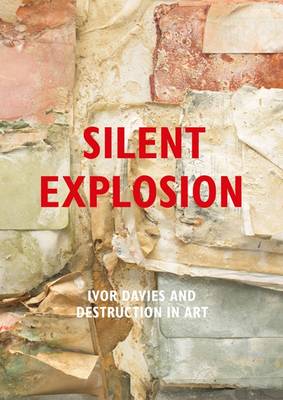 Book cover for Silent Explosion: Ivor Davies and Destruction in Art