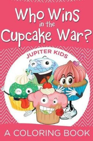 Cover of Who Wins in the Cupcake War? (A Coloring Book)