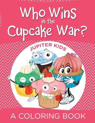 Book cover for Who Wins in the Cupcake War? (A Coloring Book)