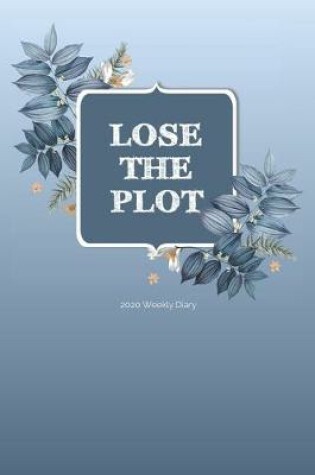 Cover of 2020 Weekly Diary; LOSE THE PLOT