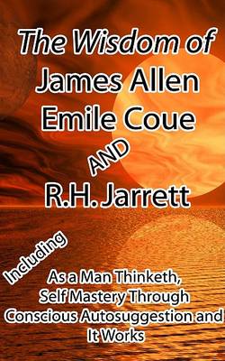 Book cover for The Wisdom of James Allen, Emile Coue and R.H. Jarrett