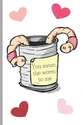 Book cover for You mean the worm to me