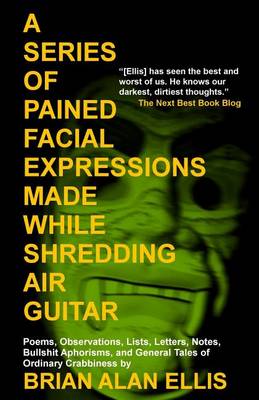 Book cover for A Series of Pained Facial Expressions Made While Shredding Air Guitar