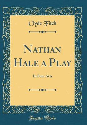 Book cover for Nathan Hale a Play: In Four Acts (Classic Reprint)