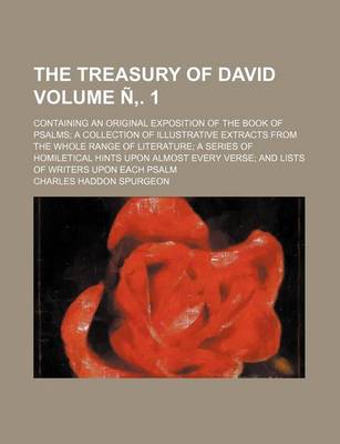 Book cover for The Treasury of David Volume N . 1; Containing an Original Exposition of the Book of Psalms a Collection of Illustrative Extracts from the Whole Range