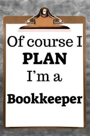Cover of Of Course I Plan I'm a Bookkeeper