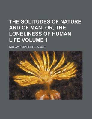 Book cover for The Solitudes of Nature and of Man Volume 1; Or, the Loneliness of Human Life