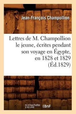 Cover of Lettres de M. Champollion Le Jeune, Ecrites Pendant Son Voyage En Egypte, En 1828 Et 1829 (Ed.1829)