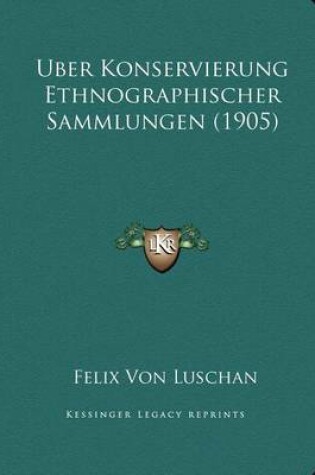 Cover of Uber Konservierung Ethnographischer Sammlungen (1905)