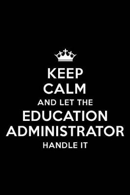 Book cover for Keep Calm and Let the Education Administrator Handle It