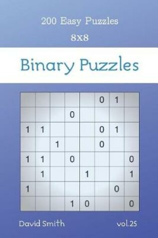 Cover of Binary Puzzles - 200 Easy Puzzles 8x8 vol.25