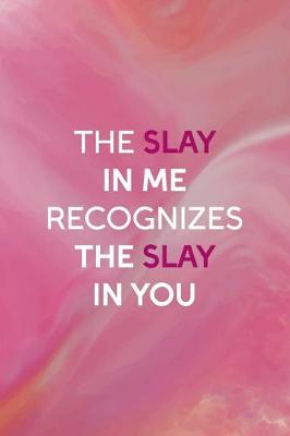 Book cover for The Slay In Me Recognizes The Slay In You