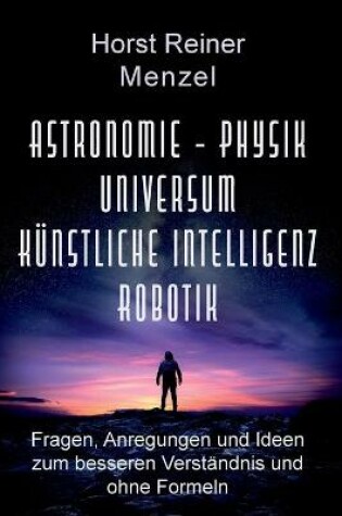 Cover of Astronomie - Physik - Universum - Künstliche Intelligenz - Robotik