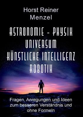 Book cover for Astronomie - Physik - Universum - Künstliche Intelligenz - Robotik