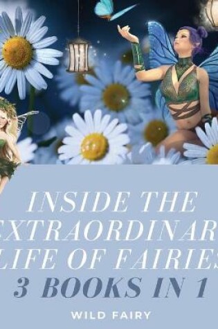 Cover of Inside the Extraordinary Life of Fairies