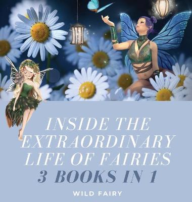 Book cover for Inside the Extraordinary Life of Fairies