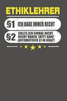 Book cover for Ethiklehrer 1 Ich Habe Immer Recht 2 Sollte Ich Einmal Nicht Recht Haben, Tritt Ganz Automatisch 1 In Kraft