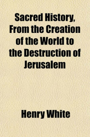 Cover of Sacred History, from the Creation of the World to the Destruction of Jerusalem
