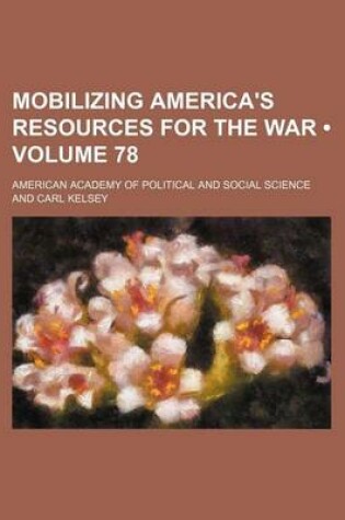 Cover of Mobilizing America's Resources for the War (Volume 78)