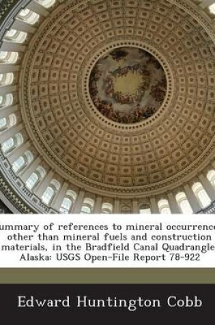 Cover of Summary of References to Mineral Occurrences, Other Than Mineral Fuels and Construction Materials, in the Bradfield Canal Quadrangle, Alaska