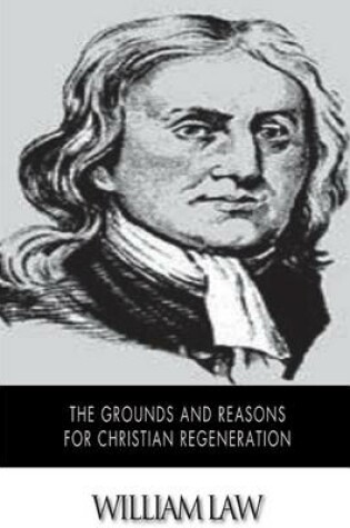 Cover of The Grounds and Reasons for Christian Regeneration