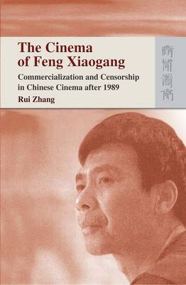 Book cover for The Cinema of Feng Xiaogang – Commercialization and Censorship in Chinese Cinema After 1989