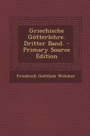 Cover of Griechische Gotterlehre. Dritter Band. - Primary Source Edition