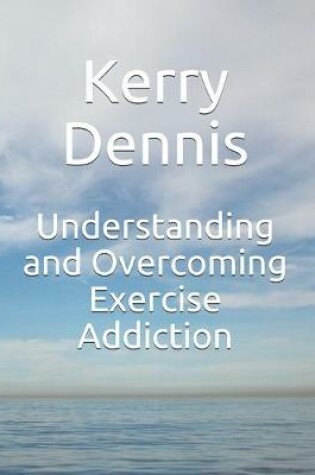 Cover of Understanding and Overcoming Exercise Addiction