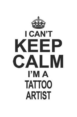 Book cover for I Can't Keep Calm I'm A Tattoo Artist