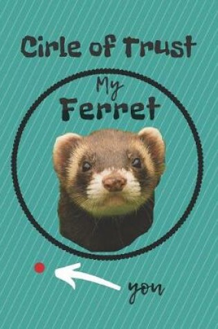 Cover of Circle of Trust My Ferret Blank Lined Notebook Journal
