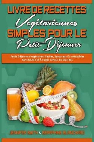Cover of Livre De Recettes Vegetariennes Simples Pour Le Petit-Dejeuner