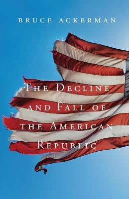 Book cover for The Decline and Fall of the American Republic