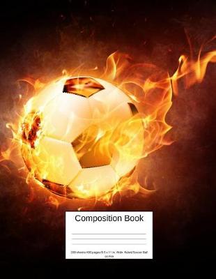 Book cover for Composition Book 200 Sheets/400 Pages/8.5 X 11 In. Wide Ruled/ Soccer Ball on Fire