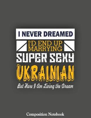 Book cover for I Never Dreamed Id End Up Marrying Super Sexy Ukrainian