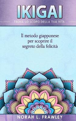 Book cover for Ikigai - Trova Lo Scopo Della Tua Vita