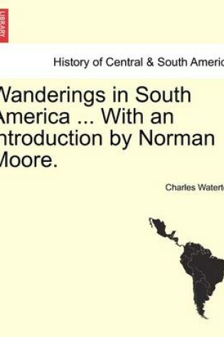 Cover of Wanderings in South America ... with an Introduction by Norman Moore.