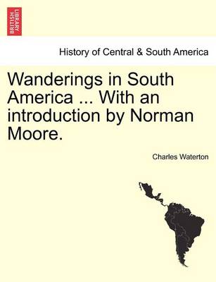 Book cover for Wanderings in South America ... with an Introduction by Norman Moore.