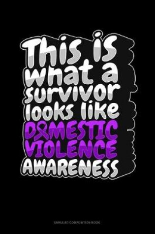 Cover of This Is What A Survivor Looks Like Domestic Violence Awareness