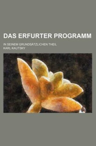 Cover of Das Erfurter Programm; In Seinem Grundsatzlichen Theil