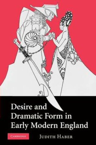 Cover of Desire and Dramatic Form in Early Modern England