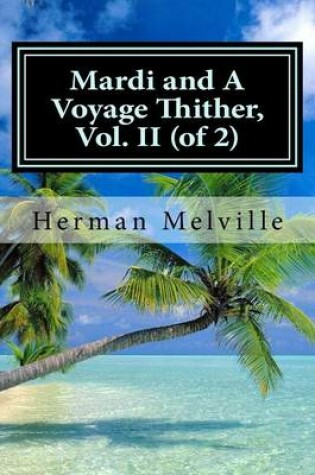 Cover of Mardi and A Voyage Thither, Vol. II (of 2)