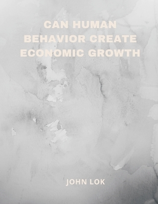 Book cover for Can Human Behavior Create Economic Growth