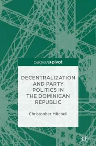 Cover of Decentralization and Party Politics in the Dominican Republic