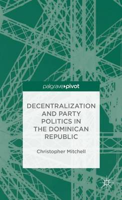 Book cover for Decentralization and Party Politics in the Dominican Republic